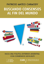 Buscando consensos al fin del mundo. Hacia una política exterior argentina con consensos (2015-2027)