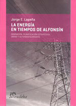 La energía en tiempos de Alfonsín: innovación, planificación estratégica, obras y autoabastecimiento