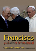Francisco y la Política Internacional. Tengan fe y moverán montañas... (San Marcos 11, 20-25)