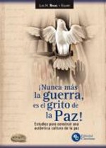 ¡Nunca más la guerra, es el grito de la paz! Estudios para construir una auténtica cultura de la paz