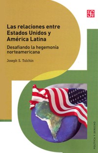 Las relaciones entre Estados Unidos y América Latina. Desafiando la hegemonía norteamericana