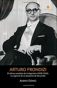 Arturo Frondizi, el último estadista