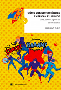 Cómo los superhéroes explican el mundo. Cine, cómics y política internacional