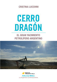 Cerro Dragón. El gran yacimiento petrolífero argentino