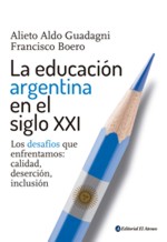 La educación argentina en el siglo XXI. Los desafíos que enfrentamos: calidad, deserción, inclusión