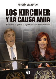 Los Kirchner y la causa AMIA. Un tablero de ajedrez de la política nacional e internacional