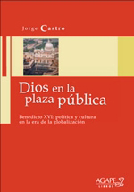 Dios en la plaza pública. Benedicto XVI: política y cultura en la era de la globalización