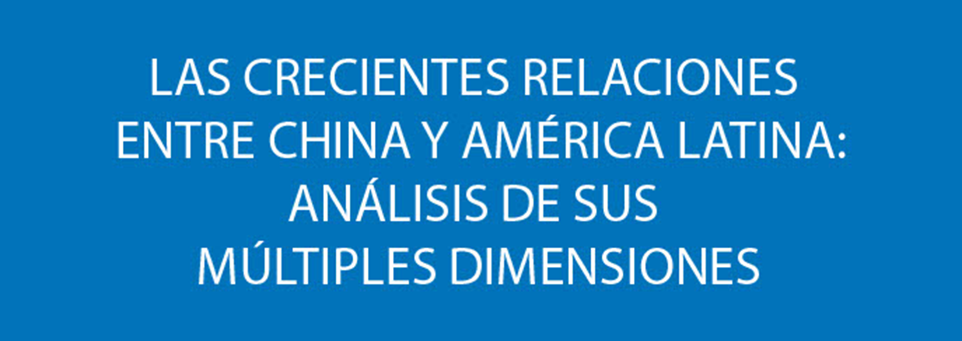 Nº97. Las crecientes relaciones entre China y América Latina: análisis de sus múltiples dimensiones