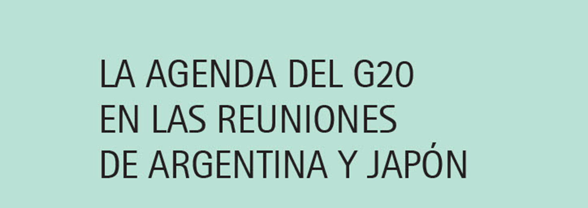 Nº 102. La agenda del G20 en las reuniones de Argentina y Japón. Qué esperar del G20 Arabia Saudita